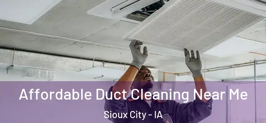 Affordable Duct Cleaning Near Me Sioux City - IA