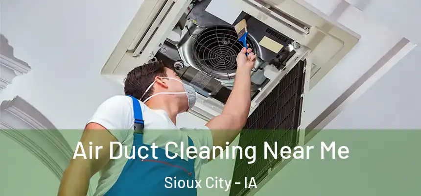 Air Duct Cleaning Near Me Sioux City - IA