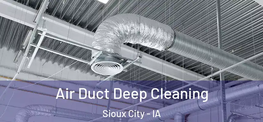 Air Duct Deep Cleaning Sioux City - IA