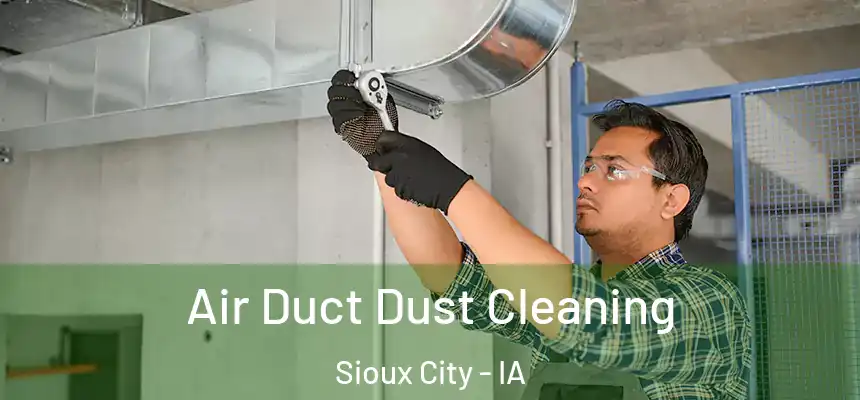  Air Duct Dust Cleaning Sioux City - IA