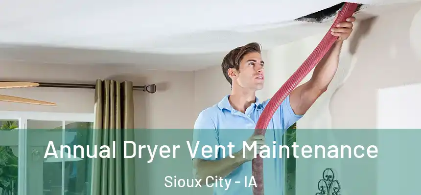  Annual Dryer Vent Maintenance Sioux City - IA