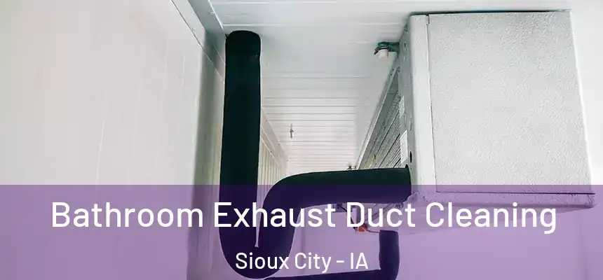  Bathroom Exhaust Duct Cleaning Sioux City - IA