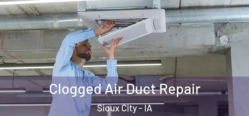 Clogged Air Duct Repair Sioux City - IA