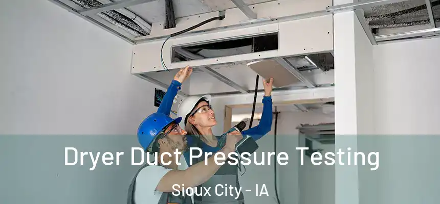 Dryer Duct Pressure Testing Sioux City - IA