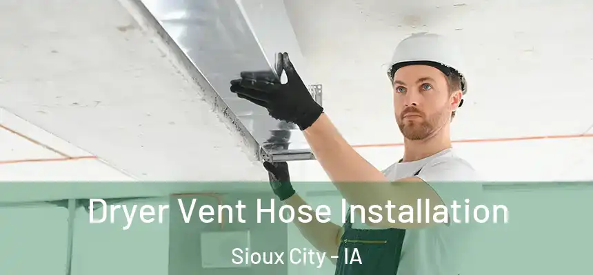 Dryer Vent Hose Installation Sioux City - IA