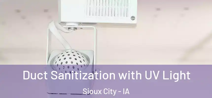 Duct Sanitization with UV Light Sioux City - IA
