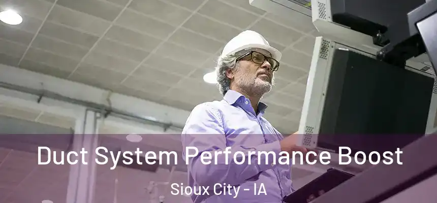 Duct System Performance Boost Sioux City - IA