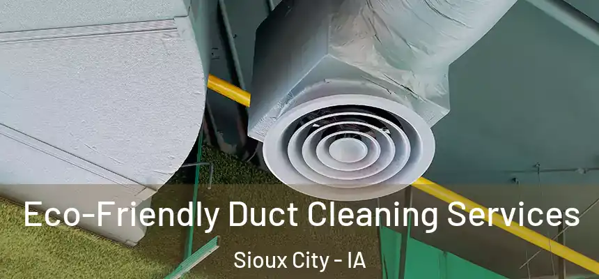 Eco-Friendly Duct Cleaning Services Sioux City - IA