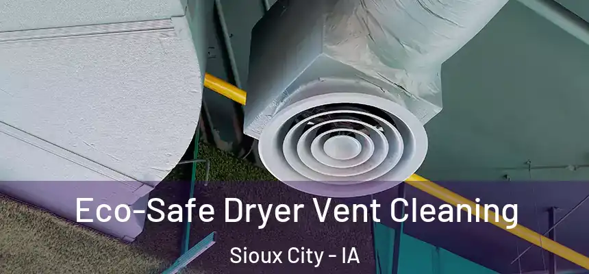 Eco-Safe Dryer Vent Cleaning Sioux City - IA