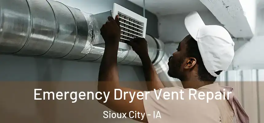 Emergency Dryer Vent Repair Sioux City - IA