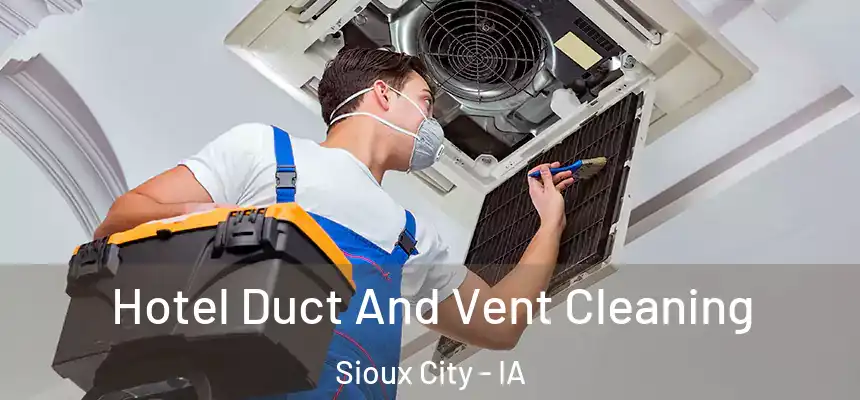 Hotel Duct And Vent Cleaning Sioux City - IA