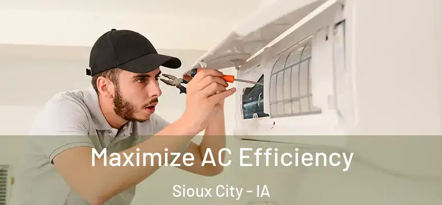 Maximize AC Efficiency Sioux City - IA