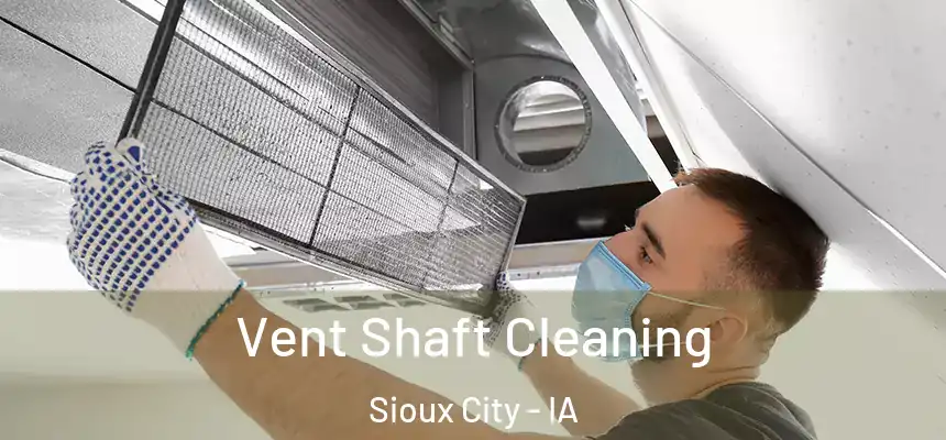 Vent Shaft Cleaning Sioux City - IA