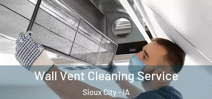 Wall Vent Cleaning Service Sioux City - IA