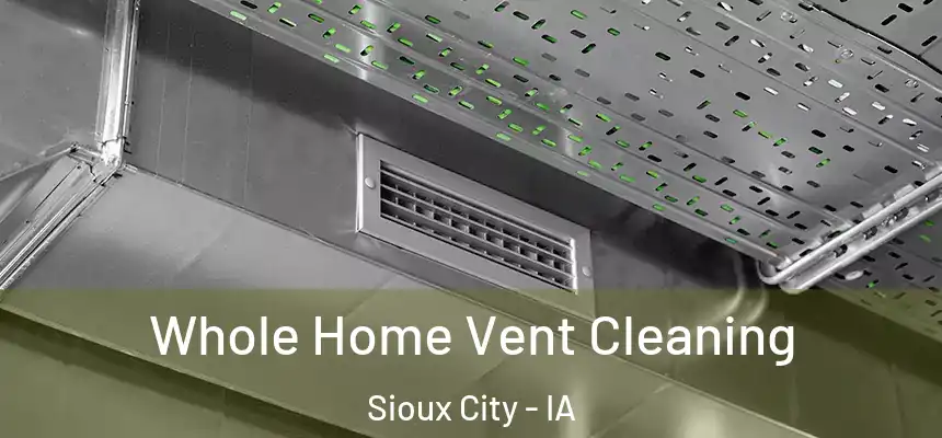 Whole Home Vent Cleaning Sioux City - IA